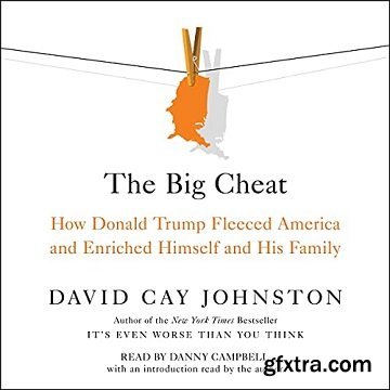 The Big Cheat: How Donald Trump Fleeced America and Enriched Himself and His Family [Audiobook]