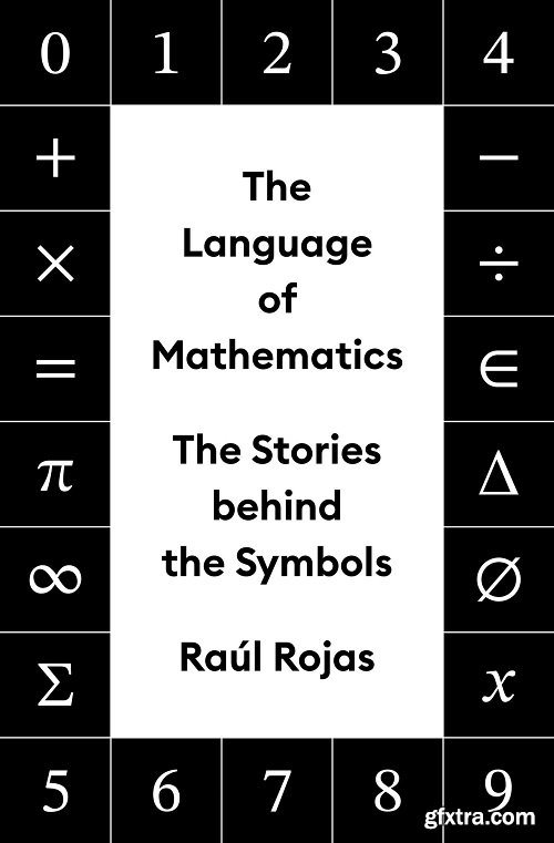 The Language of Mathematics: The Stories behind the Symbols