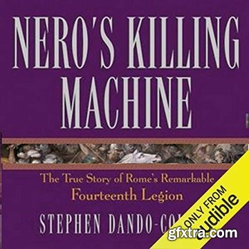 Nero\'s Killing Machine: The True Story of Rome\'s Remarkable 14th Legion [Audiobook]