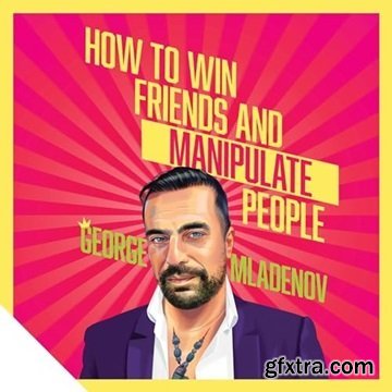 How to Win Friends and Manipulate People: A Guidebook for Getting Your Way [Audiobook]