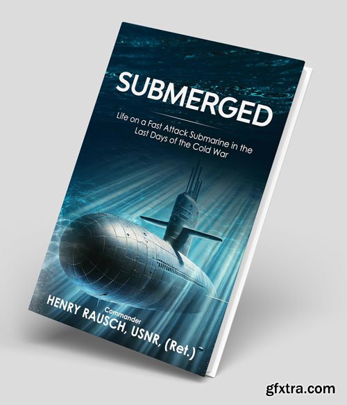 Submerged: Life on a Fast Attack Submarine in the Last Days of the Cold War