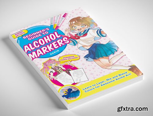 Manga Artists\' Beginners Guide To Alcohol Markers: Learn to Layer, Mix and Blend Colors for Awesome Anime Art!