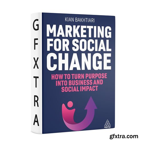 Marketing for Social Change: How to Turn Purpose into Business and Social Impact