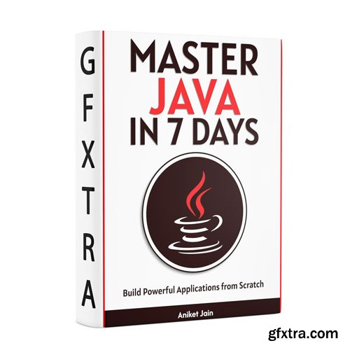 Master Java in 7 Days: Build Powerful Applications from Scratch
