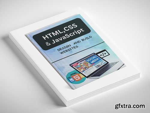 HTML CSS and JavaScript Design and Build Website : From Basics to Advanced Techniques for Creating Amazing Websites