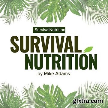 Survival Nutrition: Survival and Preparedness Strategies to Survive Almost Anything