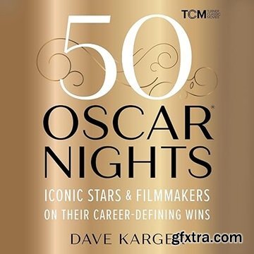 50 Oscar Nights: Iconic Stars & Filmmakers on Their Career-Defining Wins