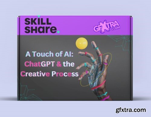 Skillshare - A Touch of AI: ChatGPT & the Creative Process