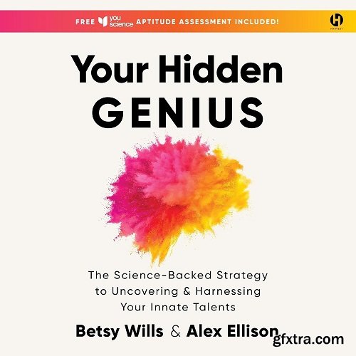 Your Hidden Genius: The Science-Backed Strategy to Uncovering and Harnessing Your Innate Talents