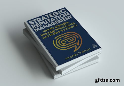 Strategic Reputation Management: Identify Strengths, Manage Performance and Protect Your Brand
