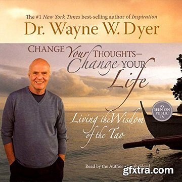 Change Your Thoughts, Change Your Life: Living the Wisdom of the Tao
