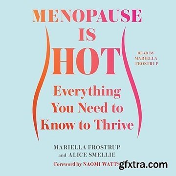 Menopause Is Hot: Everything You Need to Know to Thrive