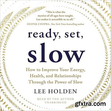 Ready, Set, Slow: How to Improve Your Energy, Health, and Relationships Through the Power of Slow