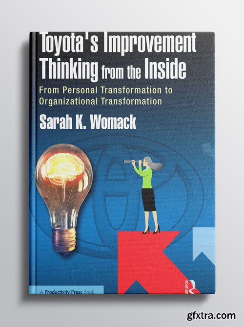 Toyota\'s Improvement Thinking from the Inside: From Personal Transformation to Organizational Transformation