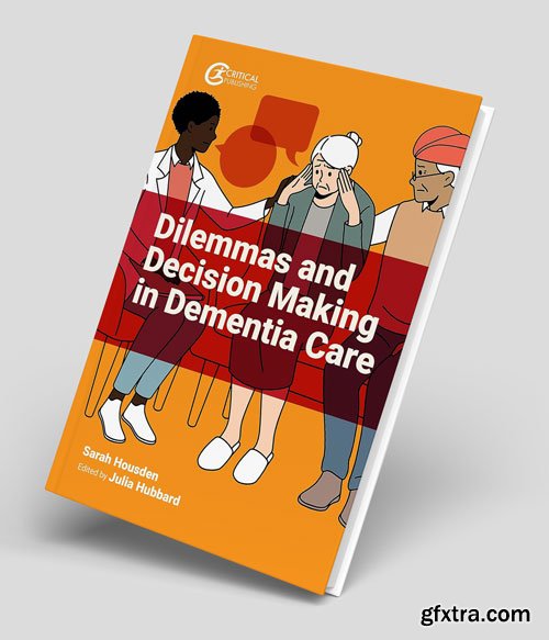Dilemmas and Decision Making in Dementia Care