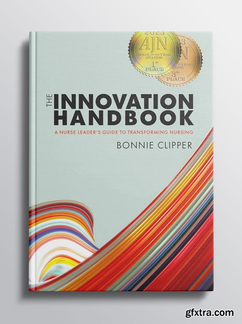 The Innovation Handbook: A Nurse Leader’s Guide to Transforming Nursing