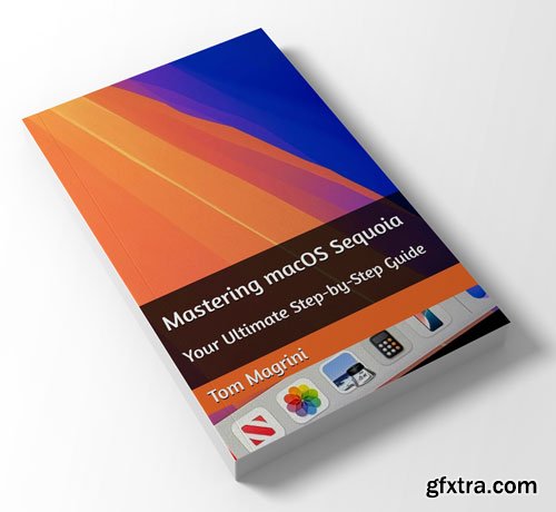 Mastering macOS Sequoia: Your Ultimate Step-by-Step Guide