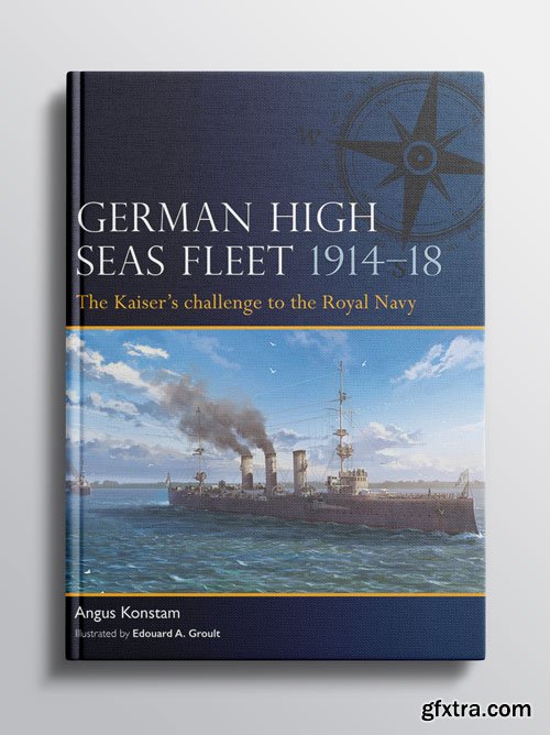 German High Seas Fleet 1914-18: The Kaiser\'s challenge to the Royal Navy (Fleet)
