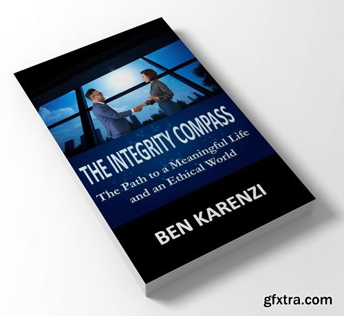 The Integrity Compass: The Path to a Meaningful Life and an Ethical World