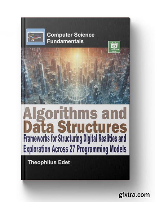 Algorithms and Data Structures: Frameworks for Structuring Digital Realities and Exploration Across 27 Programming Models