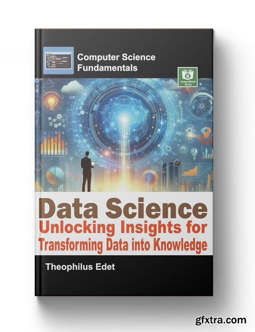 Data Science: Unlocking Insights for Transforming Data into Knowledge