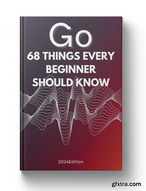 Go: 68 Things Beginners Need to Know