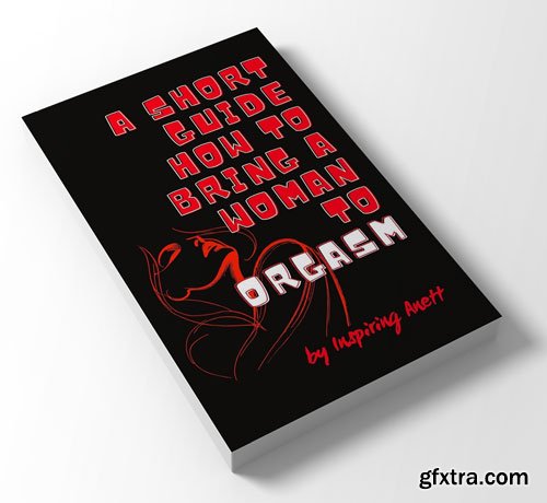 A Short Guide HOW to bring a woman to ORGASM