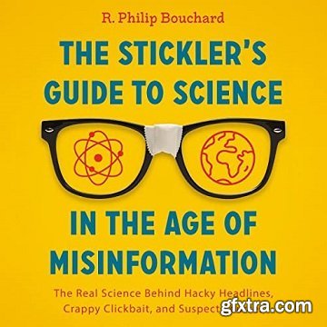 The Stickler\'s Guide to Science in the Age of Misinformation: The Real Science Behind Hacky Headlines