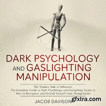 Dark Psychology and Gaslighting Manipulation: The Shadow Side of Influence: The Complete Guide to Dark Psychology