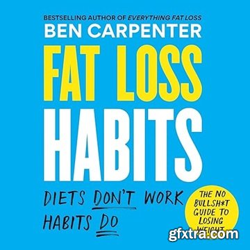 Fat Loss Habits: The No Bullsh*t Guide to Losing Weight