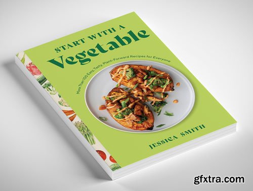 Start with a Vegetable: More Than 100 Easy, Tasty, Plant-Forward Recipes for Everyone