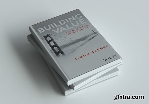 Building Value: The Business of Venture Capital