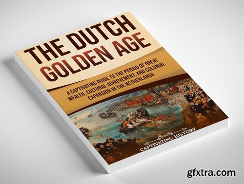 The Dutch Golden Age: A Fascinating Guide to the Netherlands