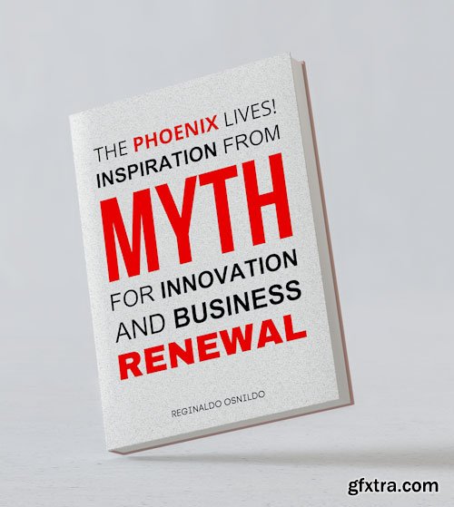 The Phoenix Lives! Inspiration from Myth for Innovation and Business Renewal