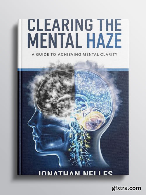 Clearing The Mental Haze: A Guide To Achieving Mental Clarity
