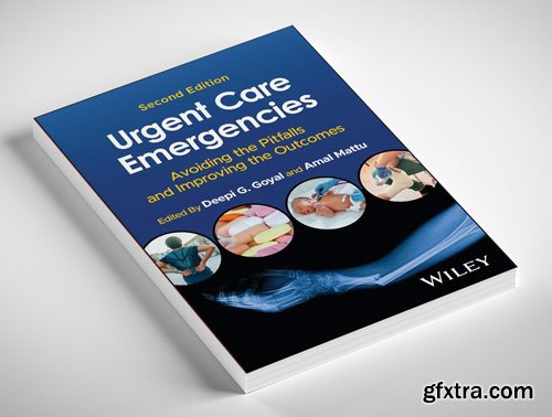 Urgent Care Emergencies: Avoiding the Pitfalls and Improving the Outcomes, 2nd Edition