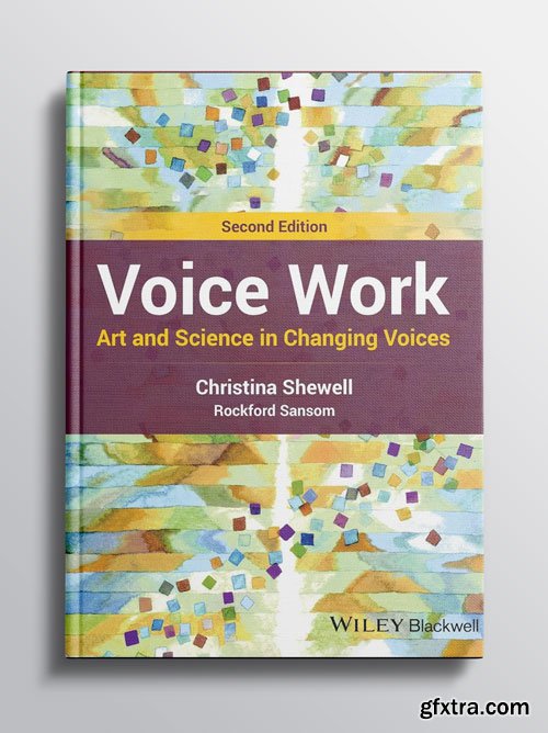 Voice Work: Art and Science in Changing Voices, 2nd Edition
