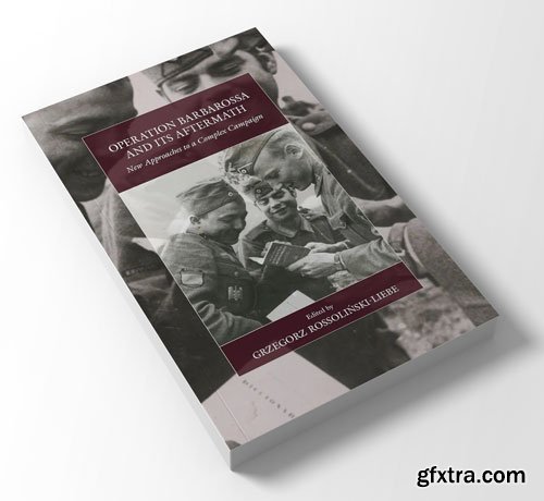 Operation Barbarossa and its Aftermath: New Approaches to a Complex Campaign
