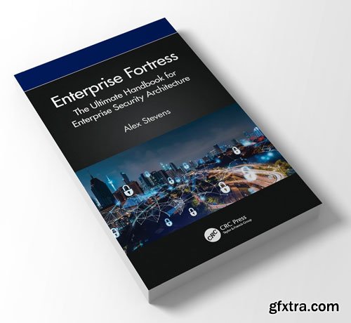 Enterprise Fortress: The Ultimate Handbook for Enterprise Security Architecture