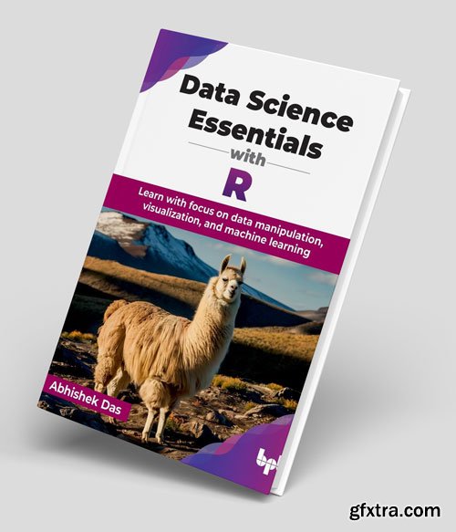 Data Science Essentials with R: Learn with focus on data manipulation, visualization, and machine learning