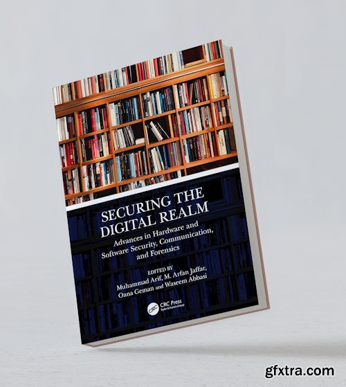 Securing the Digital Realm: Advances in Hardware and Software Security, Communication, and Forensics