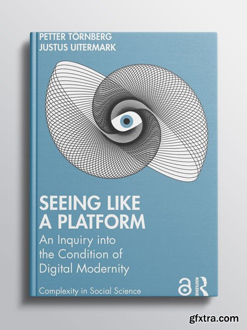 Seeing Like a Platform: An Inquiry into the Condition of Digital Modernity