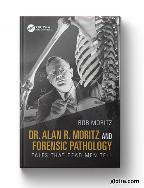 Dr. Alan R. Moritz and Forensic Pathology: Tales That Dead Men Tell