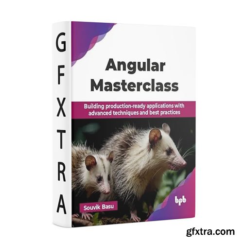 Angular Masterclass: Building production-ready applications with advanced techniques and best practices
