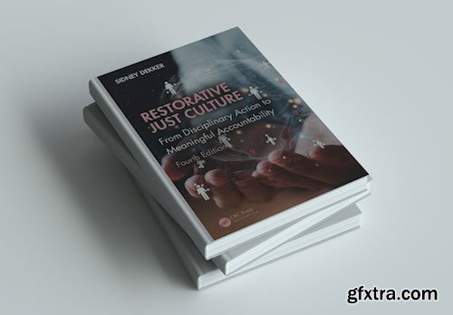 Restorative Just Culture: From Disciplinary Action to Meaningful Accountability, Fourth Edition