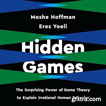 Hidden Games: The Surprising Power of Game Theory to Explain Irrational Human Behavior