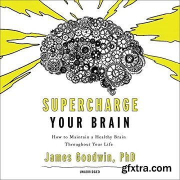 Supercharge Your Brain: How to Maintain a Healthy Brain Throughout Your Life