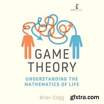 Game Theory: Understanding the Mathematics of Life