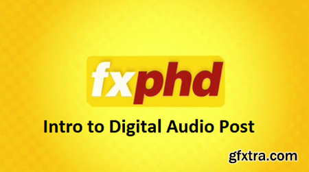 FxPHD - AUD101 - Introduction to Digital Audio Post
