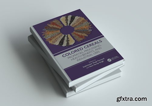 Colored Cereals: Properties, Processing, Health Benefits, and Industrial Uses